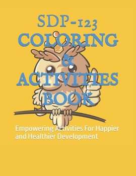 Paperback Sdp-123 Coloring & Activities Book: Empowering Activities For Happier and Healthier Development Book