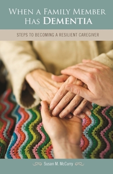 Hardcover When a Family Member Has Dementia: Steps to Becoming a Resilient Caregiver Book