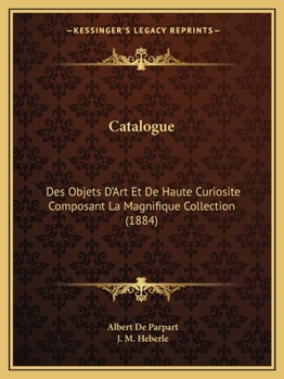 Paperback Catalogue: Des Objets D'Art Et De Haute Curiosite Composant La Magnifique Collection (1884) [French] Book