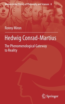 Hardcover Hedwig Conrad-Martius: The Phenomenological Gateway to Reality Book