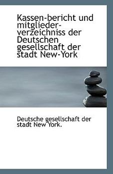 Kassen-Bericht und Mitglieder-Verzeichniss der Deutschen Gesellschaft der Stadt New-York