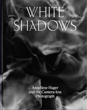 Hardcover White Shadows: Anneliese Hager and the Camera-Less Photograph Book