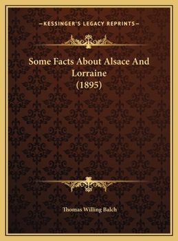 Hardcover Some Facts About Alsace And Lorraine (1895) Book