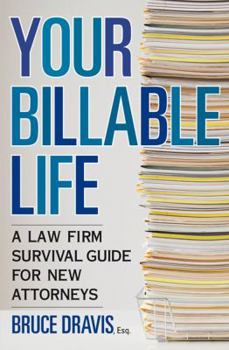 Paperback Your Billable Life: A Law Firm Survival Guide for New Attorneys Book