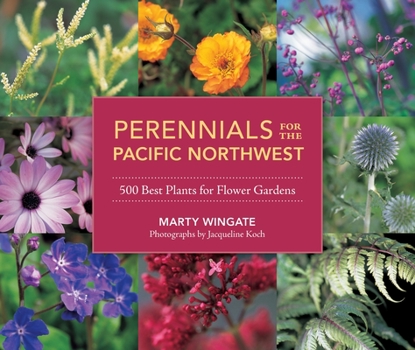 Paperback Perennials for the Pacific Northwest: 500 Best Plants for Flower Gardens Book