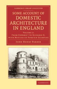 Paperback Some Account of Domestic Architecture in England: From Edward I to Richard II, with Notices of Foreign Examples, and Numerous Illustrations of Existin Book