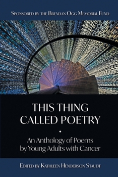 Paperback This Thing Called Poetry: An Anthology of Poems by Young Adults with Cancer Book