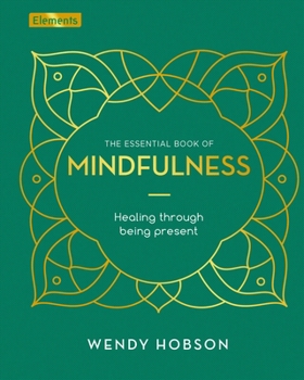 Hardcover The Essential Book of Mindfulness: Healing Through Being Present Book