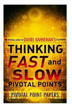 Paperback Thinking, Fast And Slow Pivotal Points - The Pivotal Guide to Daniel Kahneman's Celebrated Book