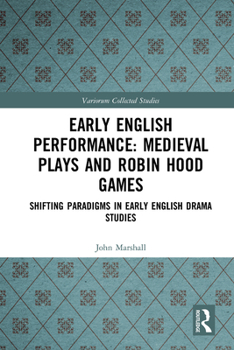 Hardcover Early English Performance: Medieval Plays and Robin Hood Games: Shifting Paradigms in Early English Drama Studies Book