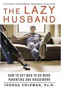 Hardcover The Lazy Husband: How to Get Men to Do More Parenting and Housework Book