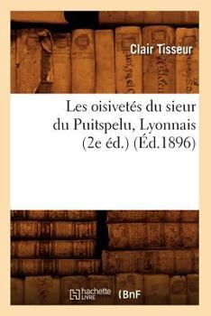 Paperback Les Oisivetés Du Sieur Du Puitspelu, Lyonnais (2e Éd.) (Éd.1896) [French] Book