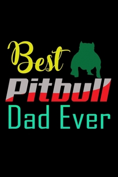 Best Pitbull Dad Ever: Food Journal | Track Your Meals | Eat Clean And Fit | Breakfast Lunch Diner Snacks | Time Items Serving Cals Sugar Protein ... | 110  Pages | 6 X 9 In | 15.24 X 22.86 Cm