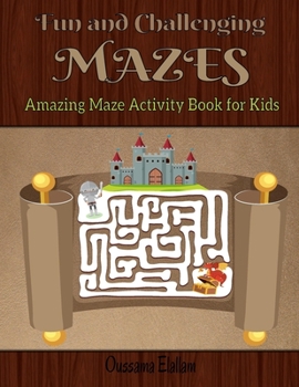 Paperback Fun and Challenging Mazes for Kids: Maze Activity Book 3-6, 6-9, 9-12 Workbook for Games, Puzzles, and Problem-Solving Book