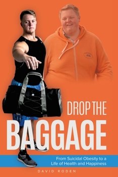 Paperback Drop The Baggage: From Suicidal Obesity to a Life of Health and Happiness Book