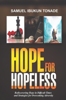 Paperback Hope for Hopeless: Rediscovering Hope in Difficult Times and Strategies for Overcoming Adversity Book