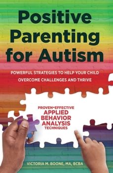 Paperback Positive Parenting for Autism: Powerful Strategies to Help Your Child Overcome Challenges and Thrive Book