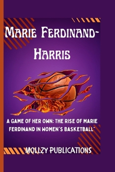 Marie Ferdinand-Harris: A Game of Her Own: The Rise of Marie Ferdinand in Women's Basketball”