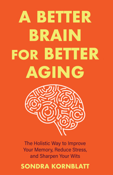 Paperback A Better Brain for Better Aging: The Holistic Way to Improve Your Memory, Reduce Stress, and Sharpen Your Wits (Brain Health, Improve Brain Function) Book