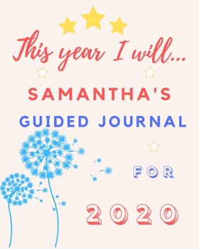 Paperback This Year I Will Samantha's 2020 Guided Journal: 2020 New Year Planner Goal Journal Gift for Samantha / Notebook / Diary / Unique Greeting Card Altern Book