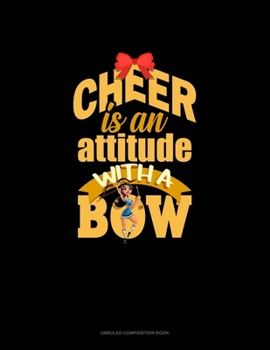 Cheer Is An Attitude With A Bow: Unruled Composition Book