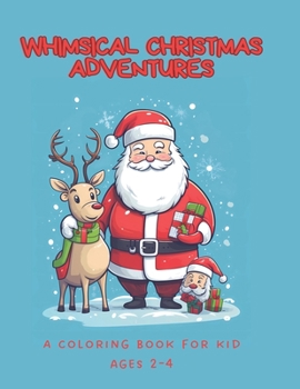 Paperback Whimsical Christmas Adventures: A Coloring Book for Kid Ages 2-4 Book