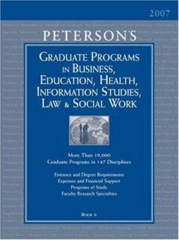 Grad Guides Book 6: Bus/Ed/Hlth/Law/Infsy/ScWrk 2007 (Peterson's Graduate Programs in Business, Education, Health, Information Studies, Law and Social Work)