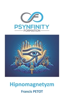 Hipno-magnetyzm: Sztuka magnetyzmu zwierzecego i hipnozy: Podrecznik terapii energetycznej i wrózbiarstwa (Psynfinity formation) (Polish Edition)