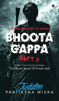Bhoota Gappa Part 3: 13 Short Horror Stories and Azagka: The Burnt Smell Of Fresh Ash