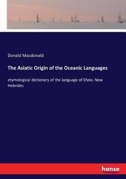 Paperback The Asiatic Origin of the Oceanic Languages: etymological dictionary of the language of Efate, New Hebrides Book