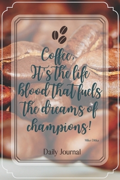 Coffee, it’s the life blood that fuels the dreams of champions!-Blank Lined Notebook-Funny Quote Journal-6"x9"/120 pages: Coffee Lovers Gag Gift for ... for coworker,friends,family,employees,boss