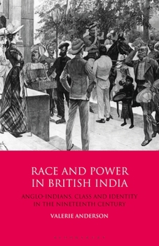 Paperback Race and Power in British India: Anglo-Indians, Class and Identity in the Nineteenth Century Book