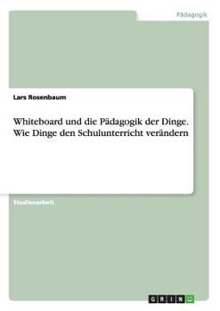 Paperback Whiteboard und die Pädagogik der Dinge. Wie Dinge den Schulunterricht verändern [German] Book