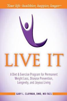 Paperback Live It: A Diet and Exercise Program for Permanent Weight Loss, Disease Prevention, Longevity, and Joyous Living Book