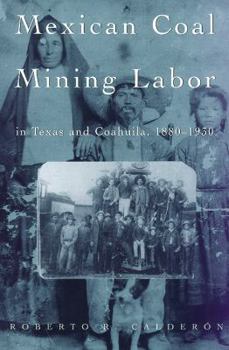 Hardcover Mexican Coal Mining Labor in Texas and Coahuila, 1880-1930 Book