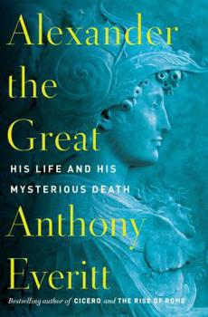 Hardcover Alexander the Great: His Life and His Mysterious Death Book