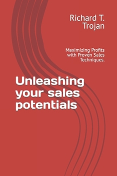 Paperback Unleashing your sales potentials: Maximizing Profits with Proven Sales Techniques. Book