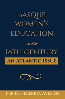 Basque Women's Education in the 18th Century: An Atlantic Issue (Diaspora and Migration Studies, 17)