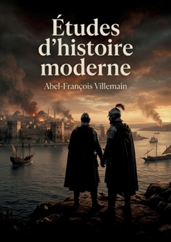 Études d'histoire moderne: Des études sur l'Europe au XVe siècle, entre héritage médiéval et essor de la civilisation, par Abel François Villemain. (French Edition)