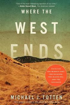 Paperback Where the West Ends: Stories from the Middle East, the Balkans, the Black Sea, and the Caucasus Book