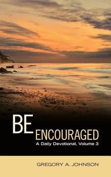 Be Encouraged: A Daily Devotional, Volume 3