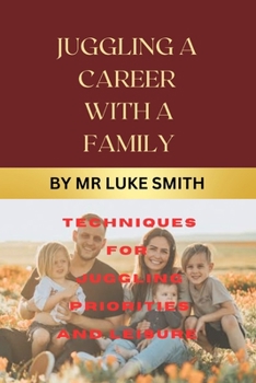 Paperback Juggling a Career with a Family Existence: Techniques for juggling priorities and leisure Book
