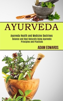 Paperback Ayurveda: Balance and Heal Naturally Using Ayurvedic Principles and Practices (Ayurveda Health and Medicine Doctrines) Book