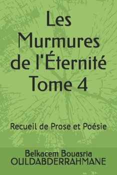 Les Murmures de l'Éternité Tome 4: Recueil de Prose et Poésie (French Edition)