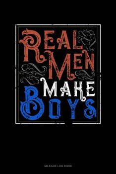 Paperback Real Men Make Boys: Mileage Log Book