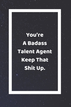 Paperback You're A Badass Talent Agent Keep That Shit Up: Funny White Elephant Gag Gifts For Coworkers Going Away, Birthday, Retirees, Friends & Family Secret S Book