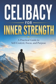 Paperback Celibacy for Inner Strength: A Practical Guide to Self-Control, Focus, and Purpose Book