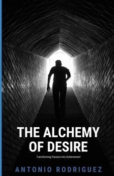 Paperback The Alchemy of Desire: Transforming Passion into Achievemen Book