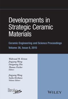 Developments in Strategic Ceramic Materials: A Collection of Papers Presented at the 39th International Conference on Advanced Ceramics and Composites, January 25-30, 2015, Daytona Beach, Florida