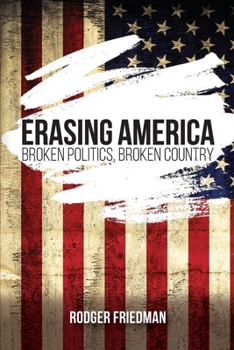 Paperback Erasing America: Broken Politics, Broken Country Book